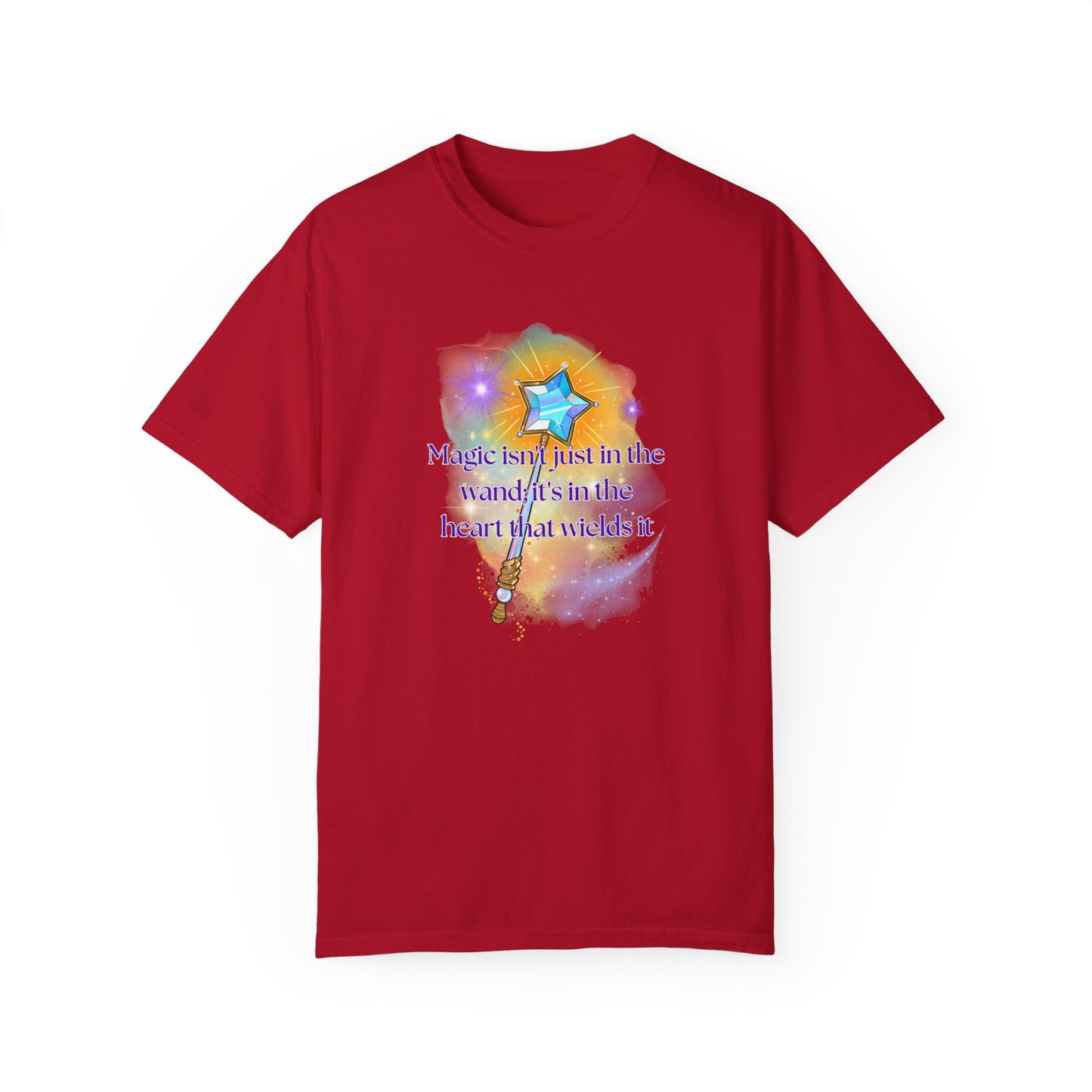 Magic isn't just in the wand; it's in the heart that wields it, Unisex Garment-Dyed T-shirt