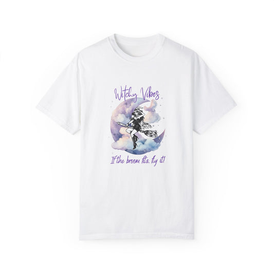 Witchy Vibes, If the broom fits, fly it! Unisex Garment-Dyed T-shirt