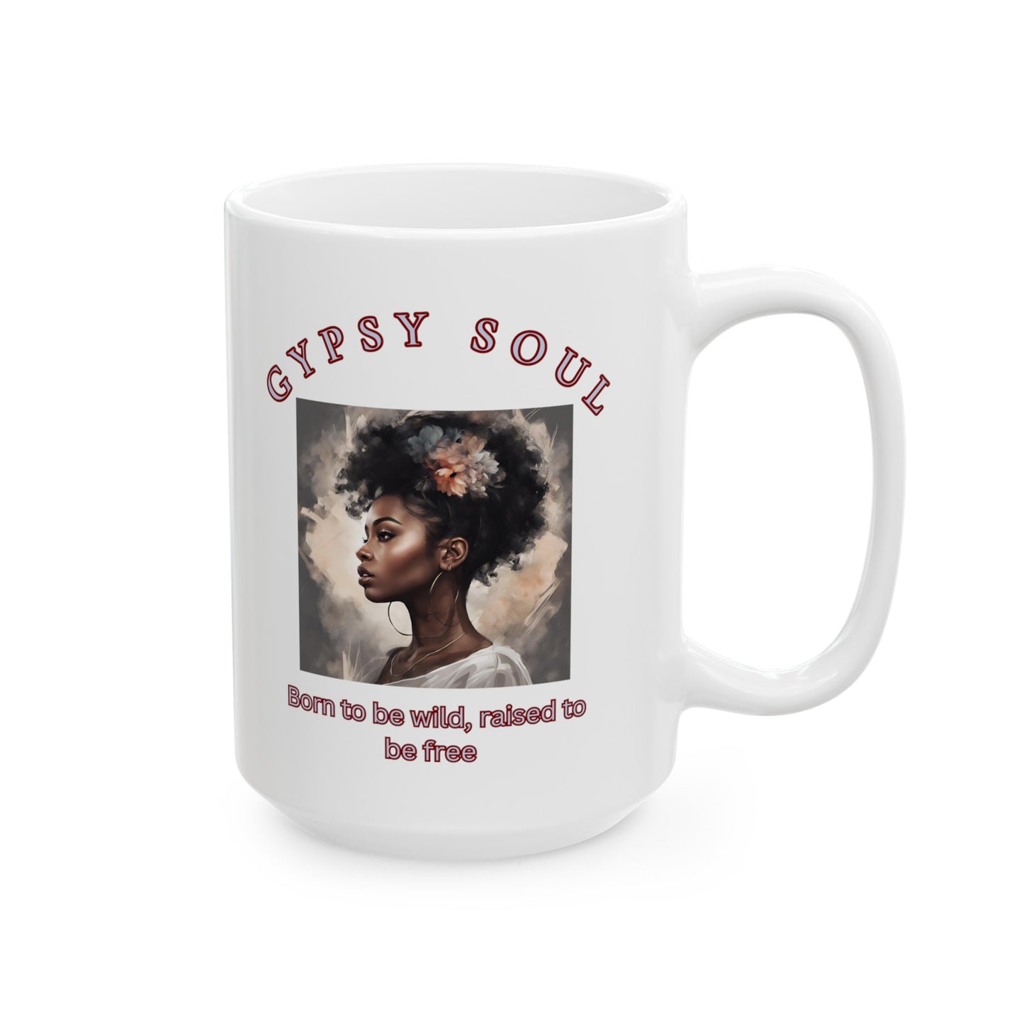 Gypsy Soul Woman Born to be wild! Ceramic Mug, Born to be wild mug, Mothers day, mom nana daughter gift, Birthday bestie gift