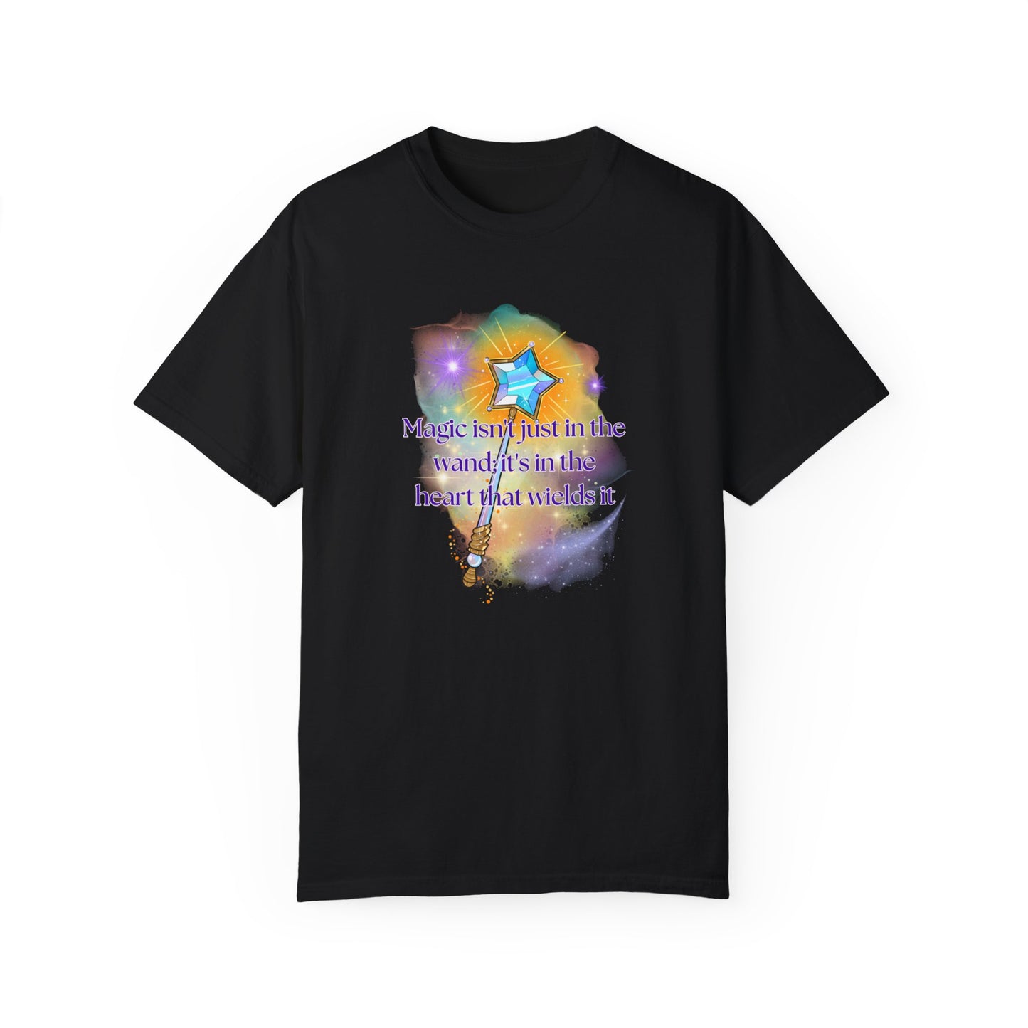 Magic isn't just in the wand; it's in the heart that wields it, Unisex Garment-Dyed T-shirt