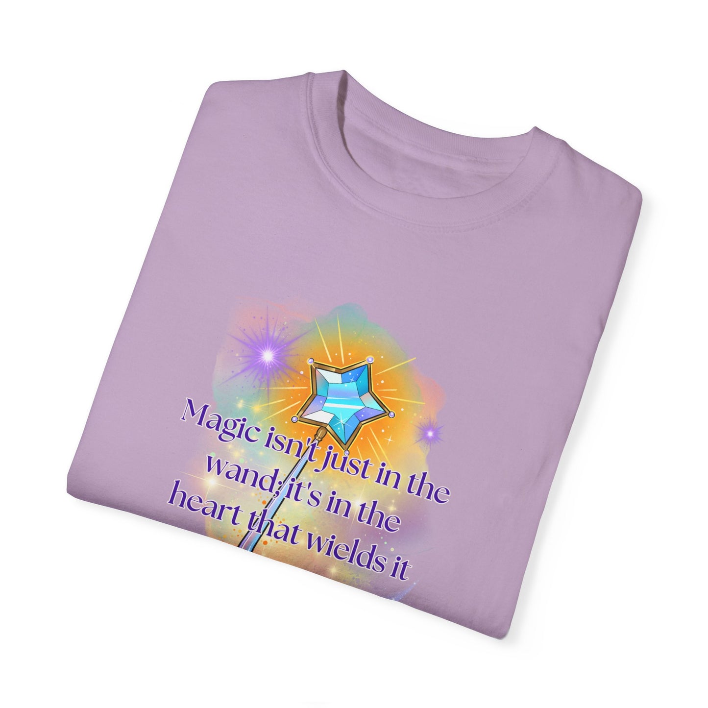 Magic isn't just in the wand; it's in the heart that wields it, Unisex Garment-Dyed T-shirt