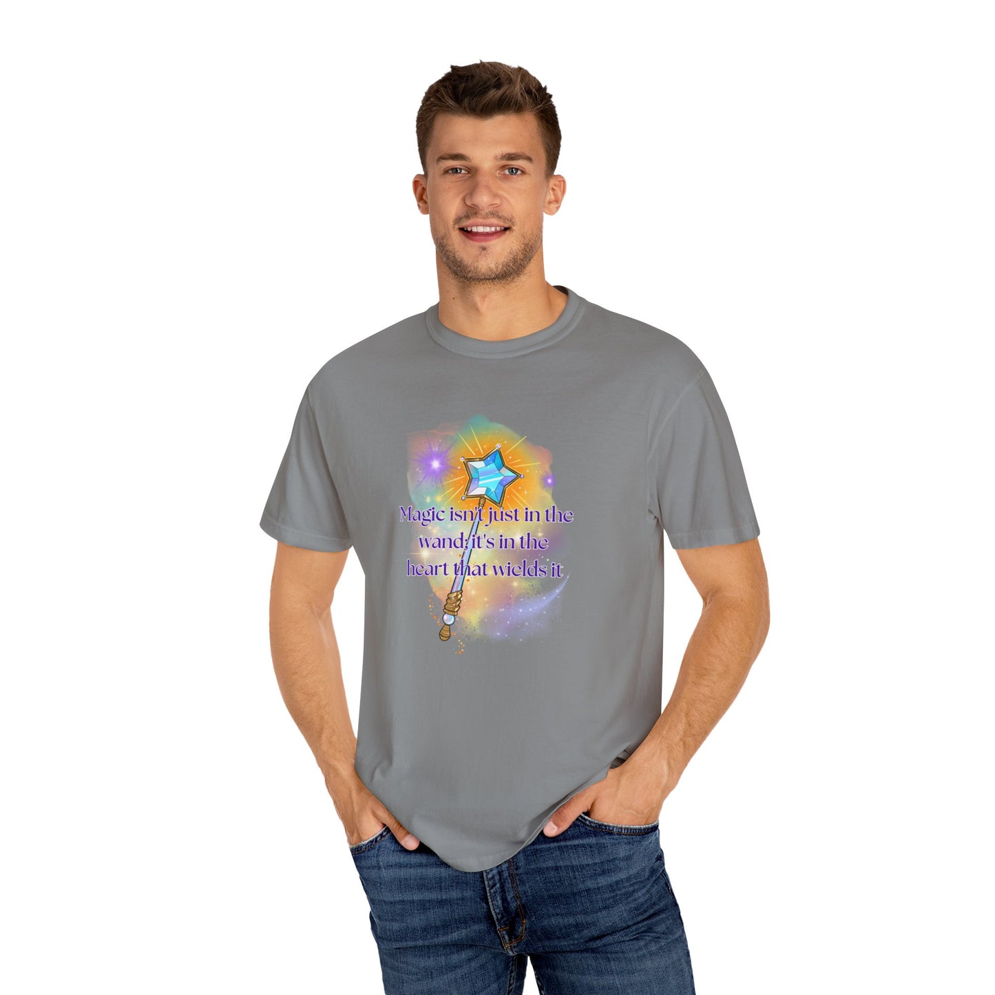 Magic isn't just in the wand; it's in the heart that wields it, Unisex Garment-Dyed T-shirt