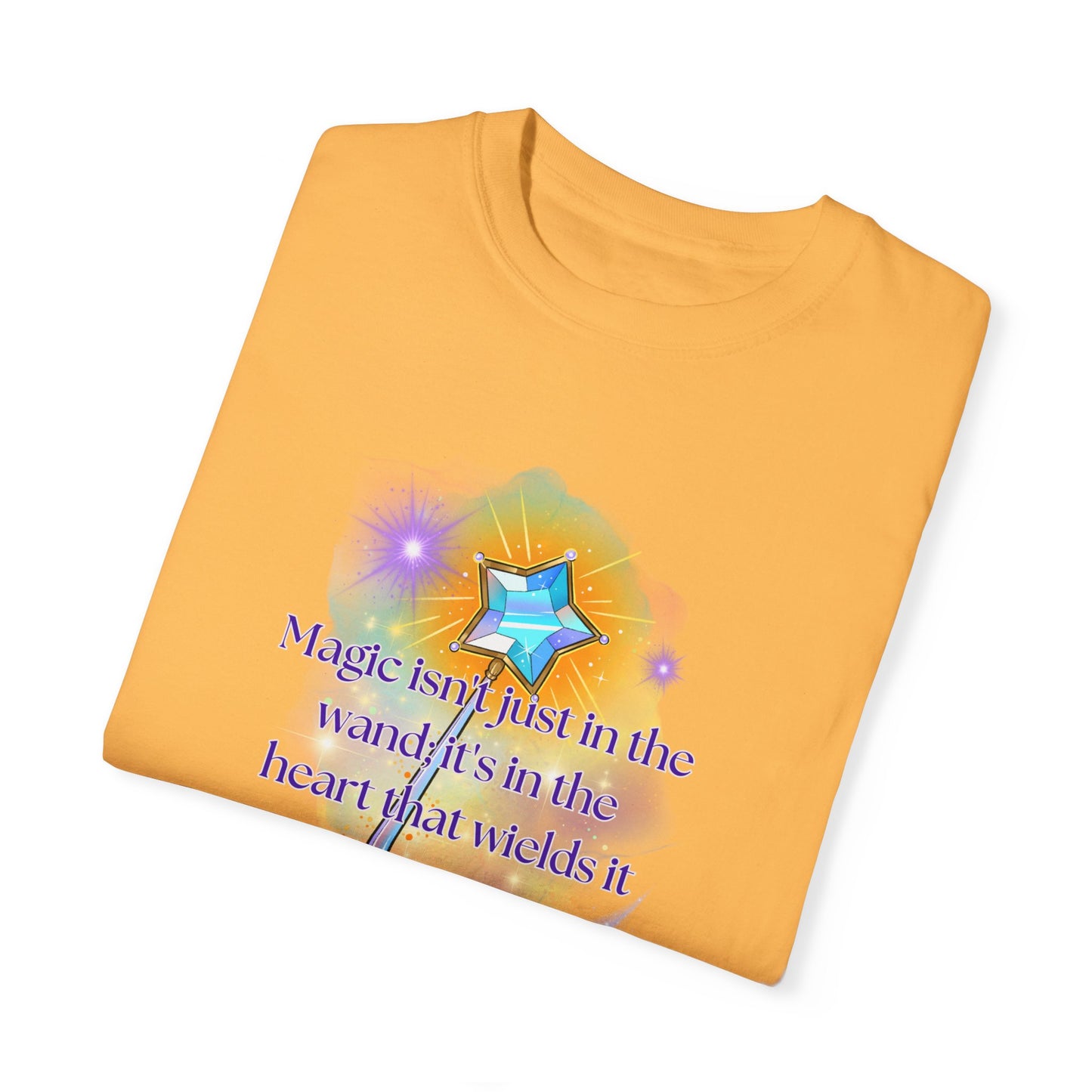 Magic isn't just in the wand; it's in the heart that wields it, Unisex Garment-Dyed T-shirt